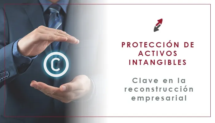 La protección de activos intangibles como pieza clave en la reconstrucción empresarial pospandemia