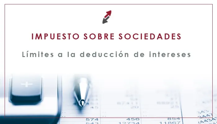 Cierre del Impuesto sobre Sociedades 2020: Recuerda… Los límites a la deducción de intereses