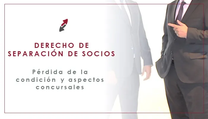 Derecho de separación: momento de la pérdida de la condición de socio y aspectos concursales