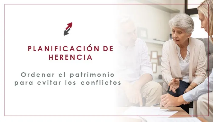 Planificación de herencia y patrimonio para evitar conflictos familiares