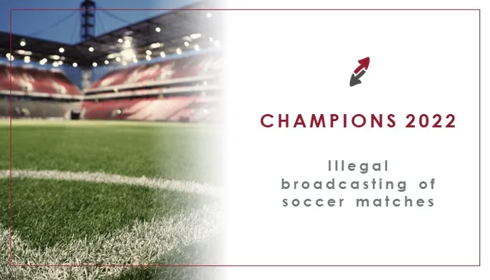 CECA MAGÁN Abogados, illegal retransmissions of the Champions League Final 2022