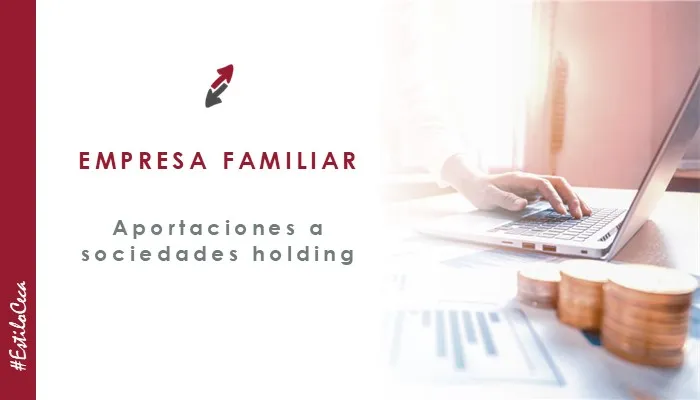 Aportaciones a sociedades holding en la empresa familiar, por expertos de CECA MAGÁN Abogados