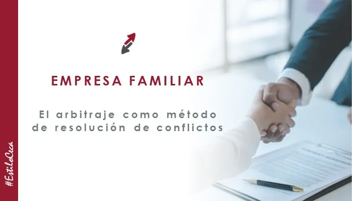 El arbitraje como alternativa en la empresa familiar y la resolución de conflictos, por expertos de CECA MAGÁN Abogados