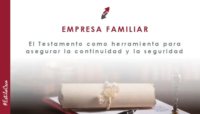 Otorgar Testamento en la Empresa Familiar: Una herramienta jurídica clave para la continuidad y la seguridad del patrimonio empresarial, artículo de CECA MAGÁN Abogados