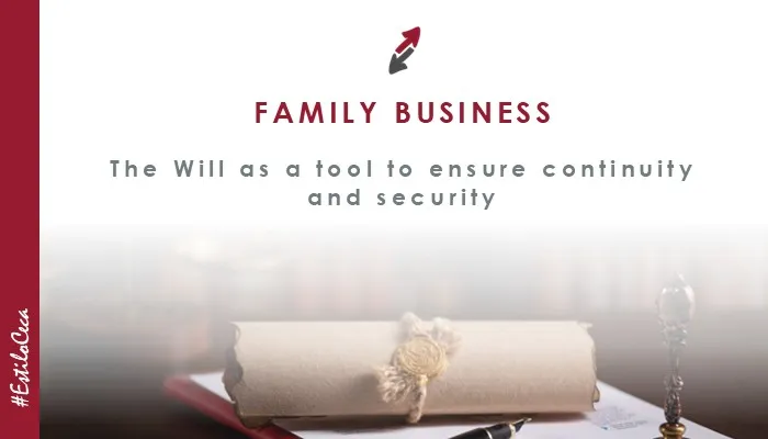 Granting a Will in a Family Business: A key legal tool for the continuity and security of business assets, article by CECA MAGÁN Abogados