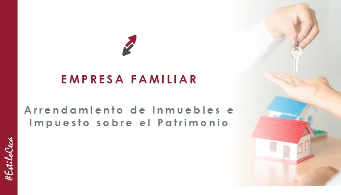 Arrendamiento de inmuebles a socios y familiares y exención en el Impuesto sobre el Patrimonio, por CECA MAGÁN Abogados